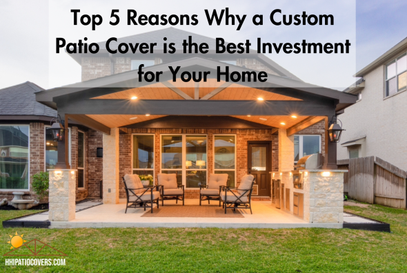 Custom Cover Patio is the Best Investment
